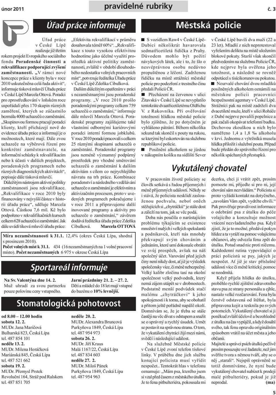 Poradci pro zprostředkování v loňském roce uspořádali přes 170 skupin různých zaměření, kterých se zúčastnilo bezmála 4000 uchazečů o zaměstnání.