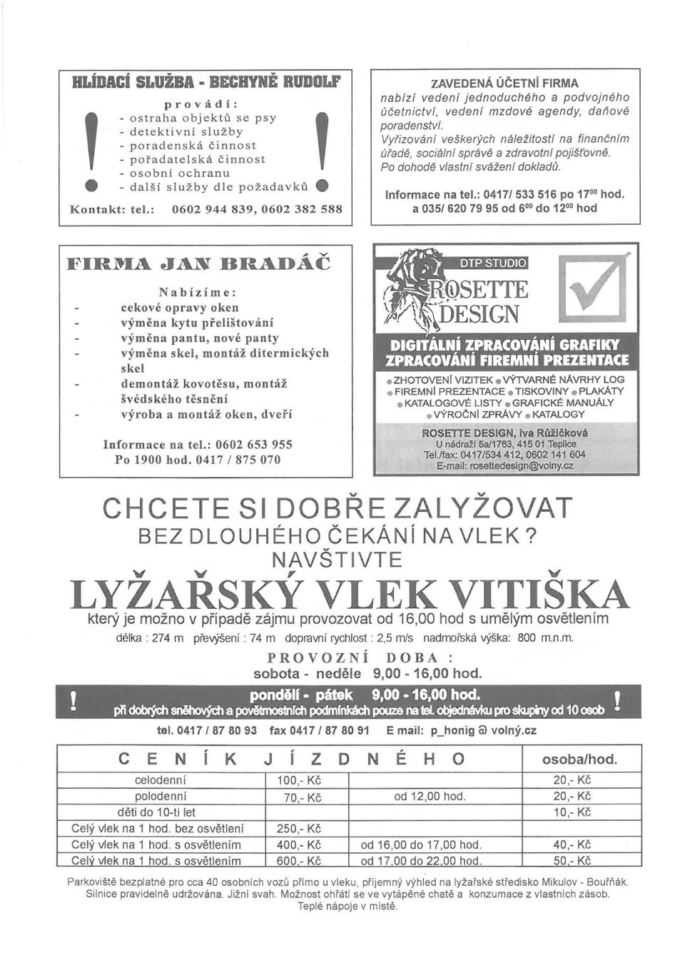 Vyfizování veškerých náležitostí na finančnlm úfadě, sociální správě a zdravo/ni pojišťovně. Po dohodě vlastni sváženi dokladů. Informace na tel.: 0417/533516 po 17" hod.