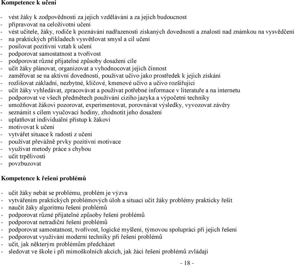 přijatelné způsoby dosažení cíle - učit žáky plánovat, organizovat a vyhodnocovat jejich činnost - zaměřovat se na aktivní dovednosti, používat učivo jako prostředek k jejich získání - rozlišovat