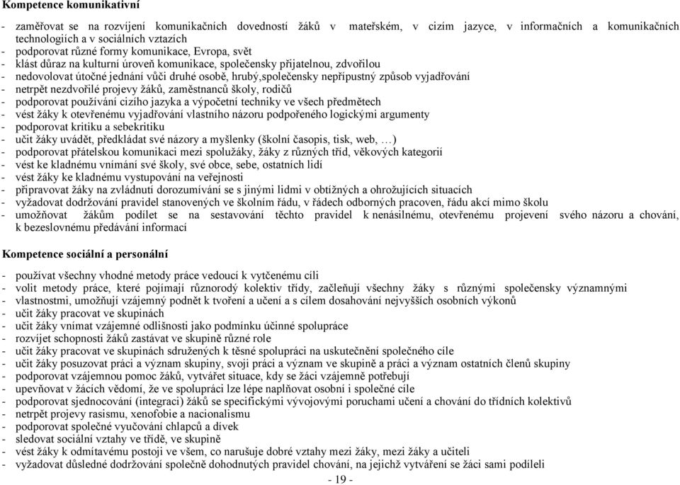 vyjadřování - netrpět nezdvořilé projevy žáků, zaměstnanců školy, rodičů - podporovat používání cizího jazyka a výpočetní techniky ve všech předmětech - vést žáky k otevřenému vyjadřování vlastního