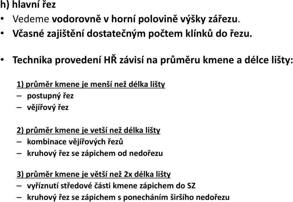 vějířový řez 2) průměr kmene je vetší než délka lišty kombinace vějířových řezů kruhový řez se zápichem od nedořezu 3)