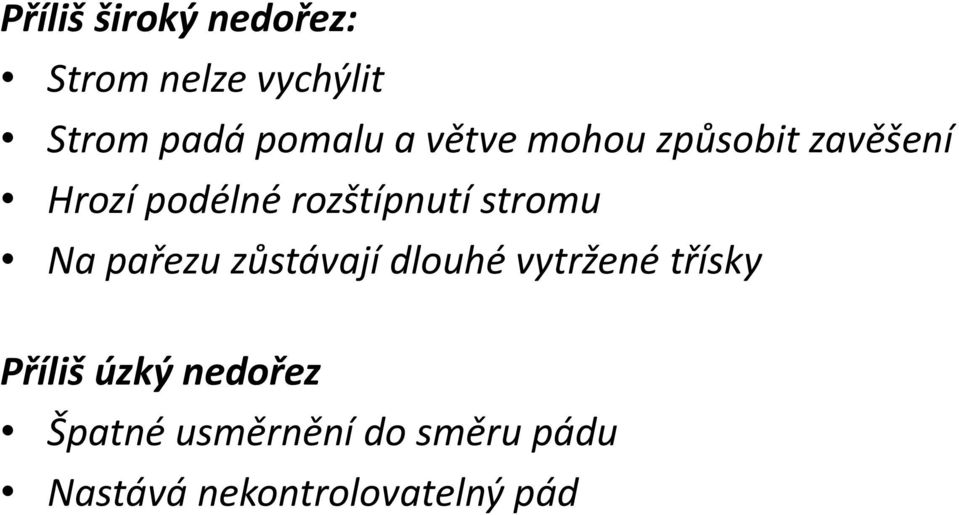 stromu Na pařezu zůstávají dlouhé vytržené třísky Příliš úzký