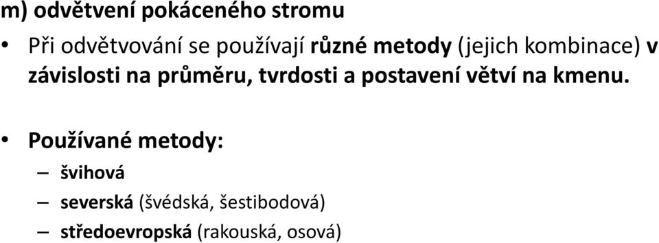 tvrdosti a postavení větví na kmenu.