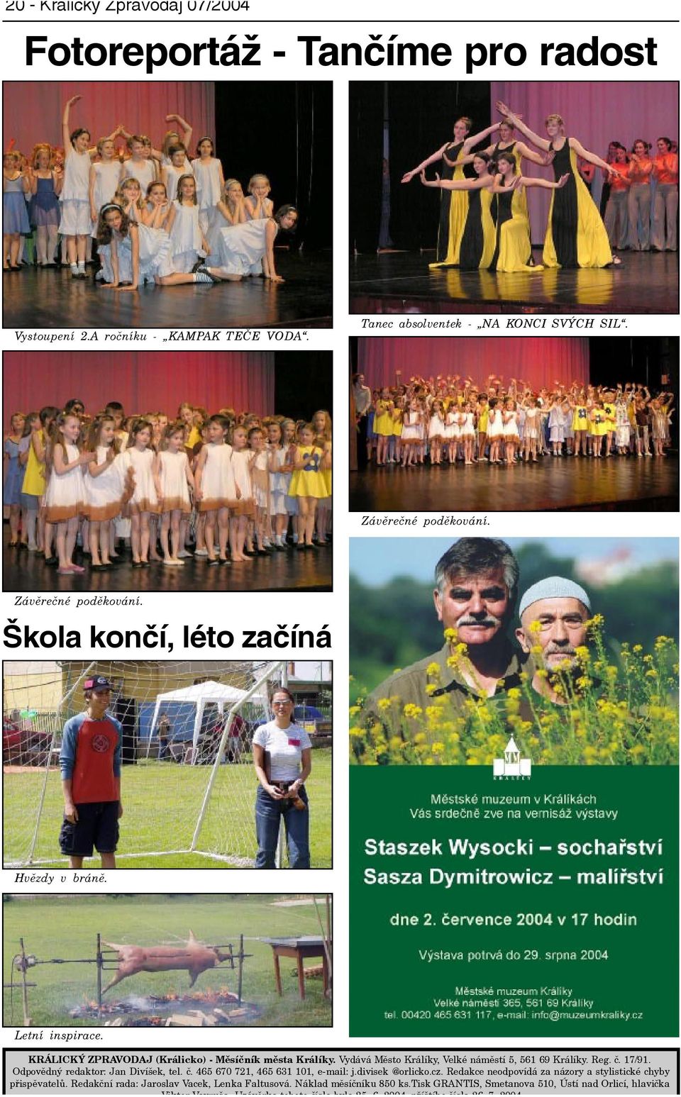 Vydává Mìsto Králíky, Velké námìstí 5, 561 69 Králíky. Reg. è. 17/91. Odpovìdný redaktor: Jan Divíšek, tel. è. 465 670 721, 465 631 101, e-mail: j.divisek @orlicko.cz.