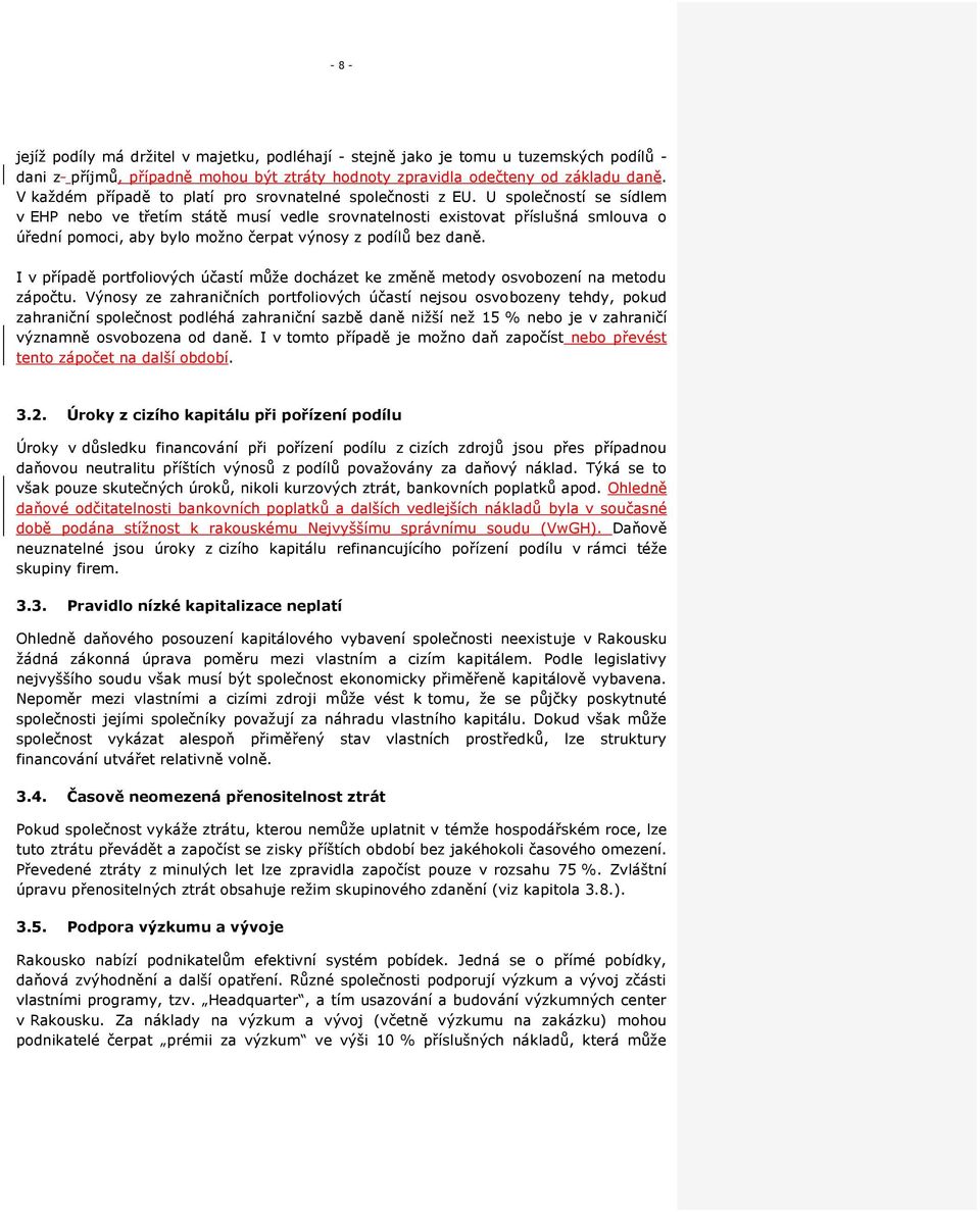 U společností se sídlem v EHP nebo ve třetím státě musí vedle srovnatelnosti existovat příslušná smlouva o úřední pomoci, aby bylo možno čerpat výnosy z podílů bez daně.