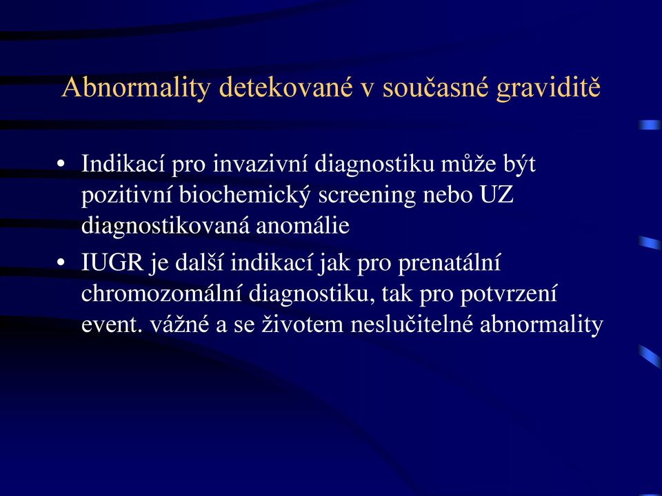 diagnostikovaná anomálie IUGR je další indikací jak pro prenatální