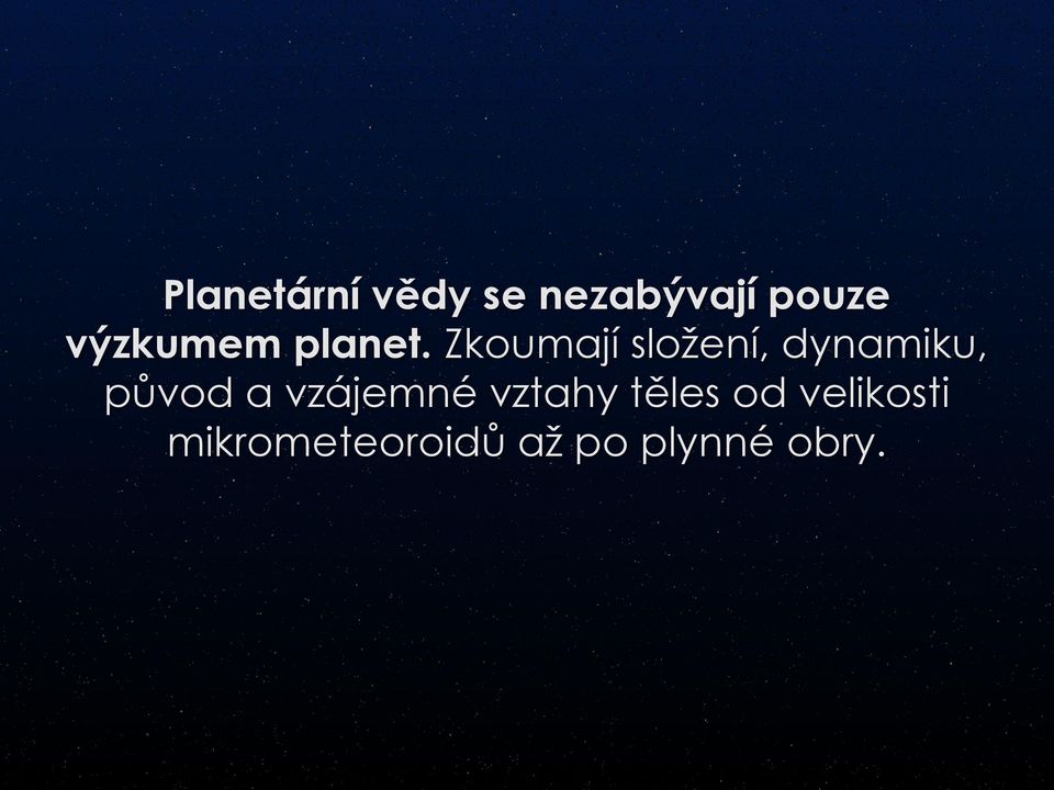 Zkoumají složení, dynamiku, původ a