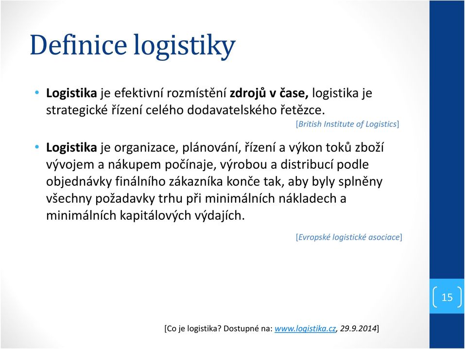 výrobou a distribucí podle objednávky finálního zákazníka konče tak, aby byly splněny všechny požadavky trhu při minimálních