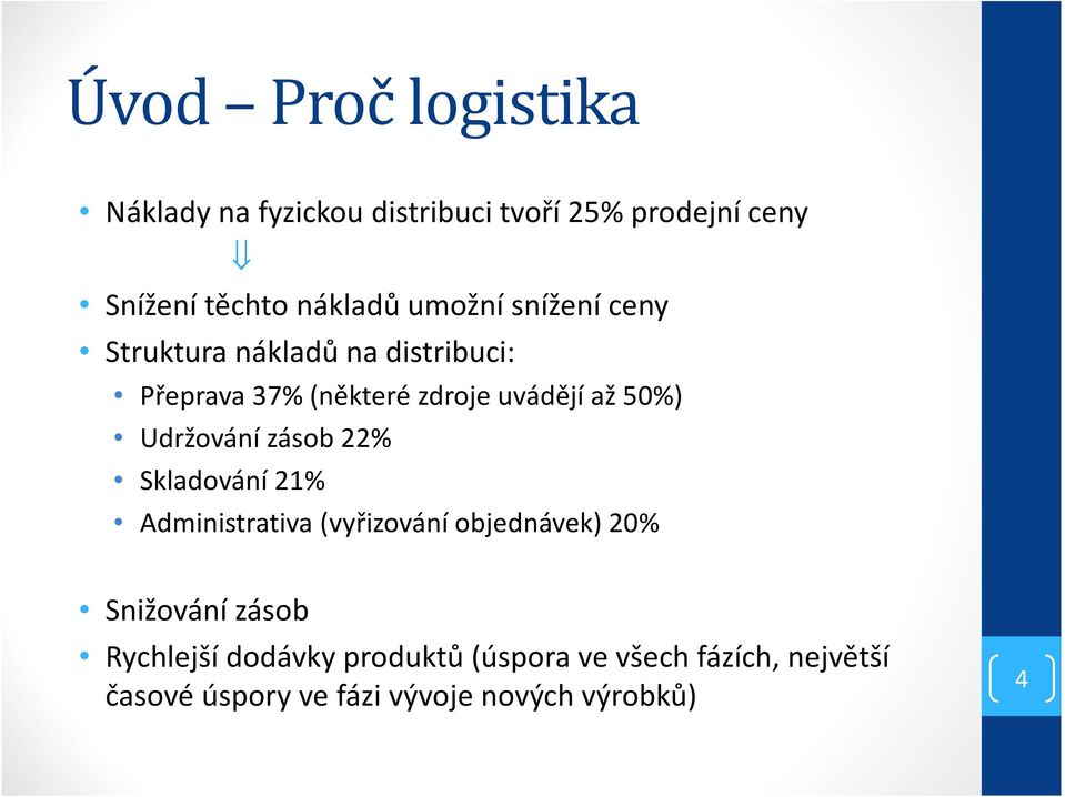 Udržování zásob 22% Skladování 21% Administrativa (vyřizování objednávek) 20% Snižování zásob