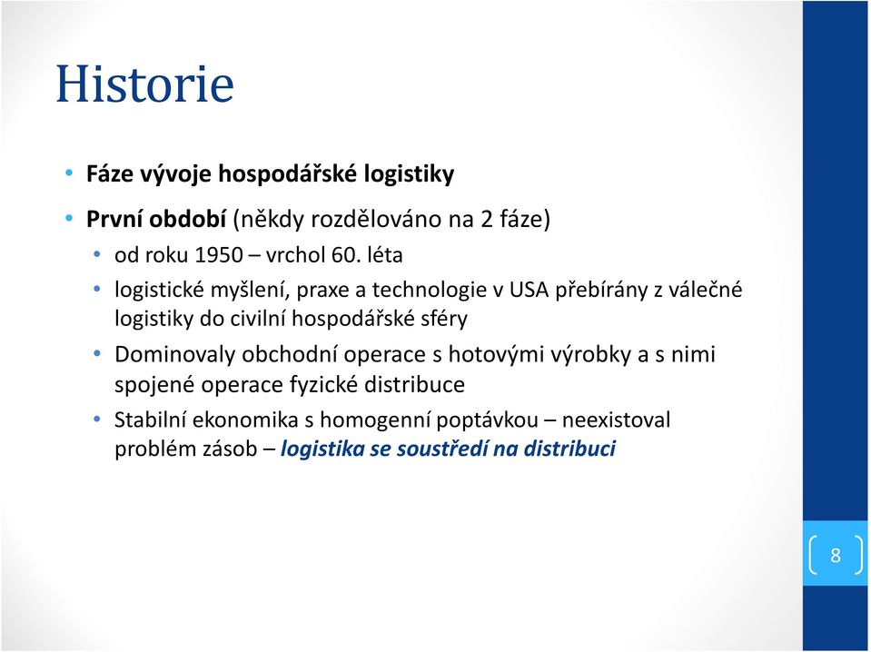 léta logistické myšlení, praxe a technologie v USA přebírány z válečné logistiky do civilní hospodářské