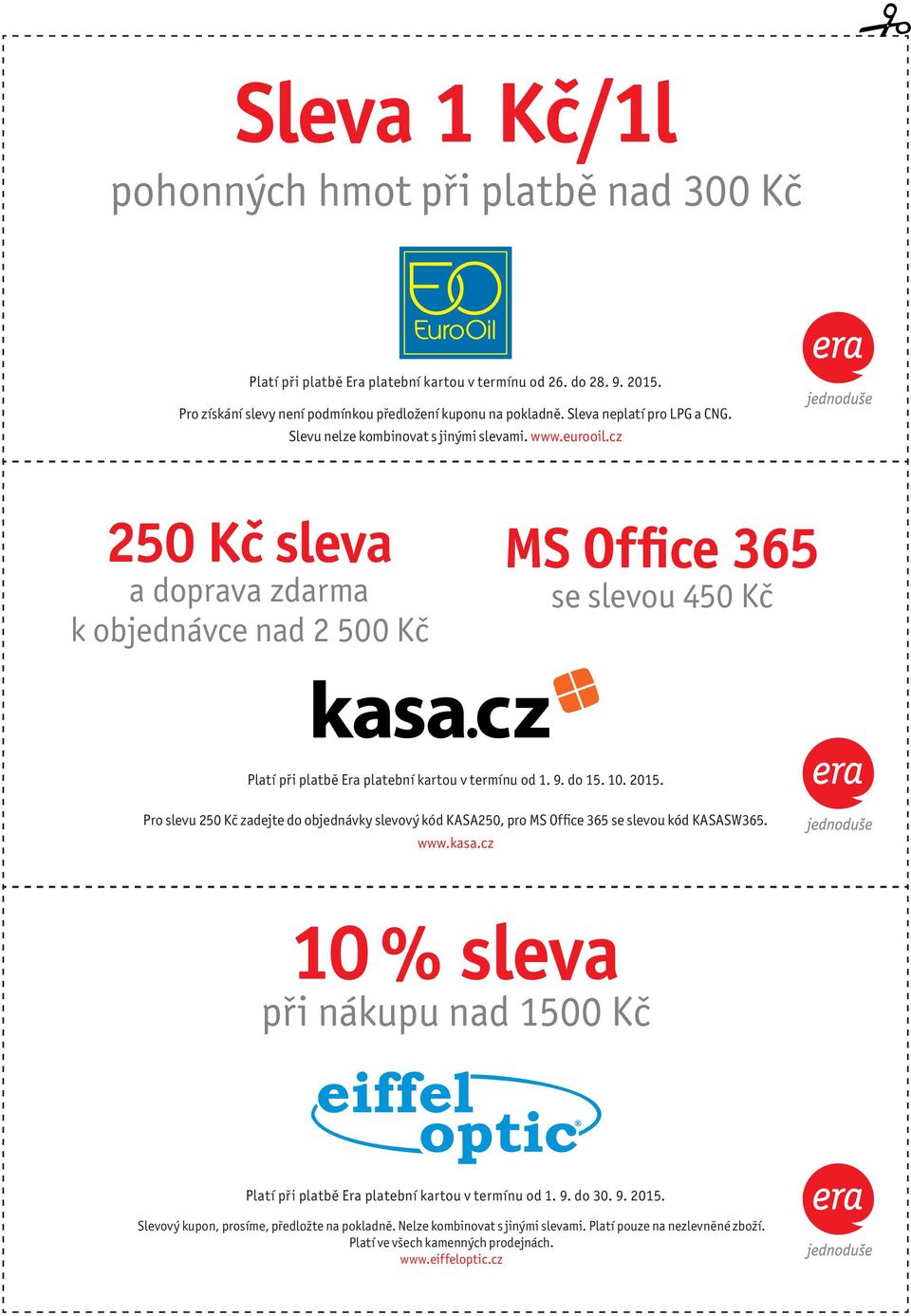 cz 250 Kč sleva a doprava zdarma k objednávce nad 2 500 Kč MS Office 365 se slevou 450 Kč Platí při platbě Era platební kartou v termínu od 1. 9. do 15. 10. 2015.