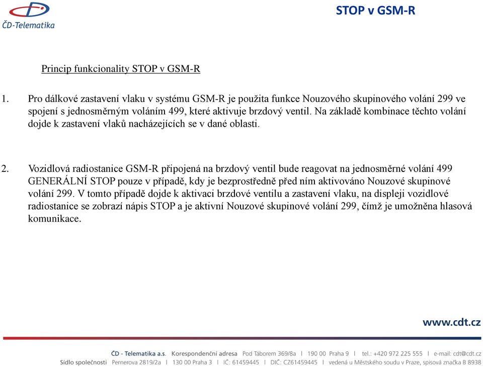 Na základě kombinace těchto volání dojde k zastavení vlaků nacházejících se v dané oblasti. 2.