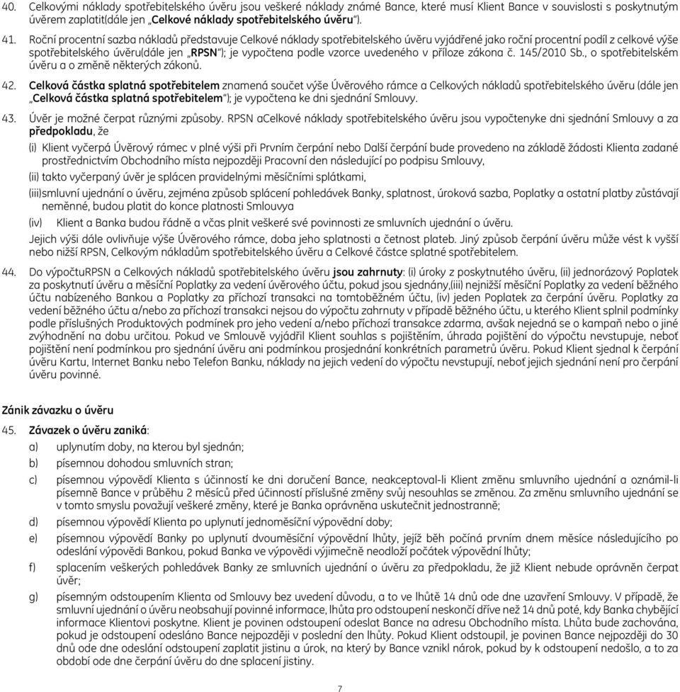 vzorce uvedeného v příloze zákona č. 145/2010 Sb., o spotřebitelském úvěru a o změně některých zákonů. 42.