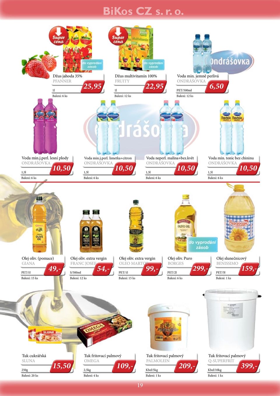 extra vergin FRANC JOSEF 54,- S/500ml Olej oliv. extra vergin OLEO MARTOS 99,- PET/1l Olej oliv.