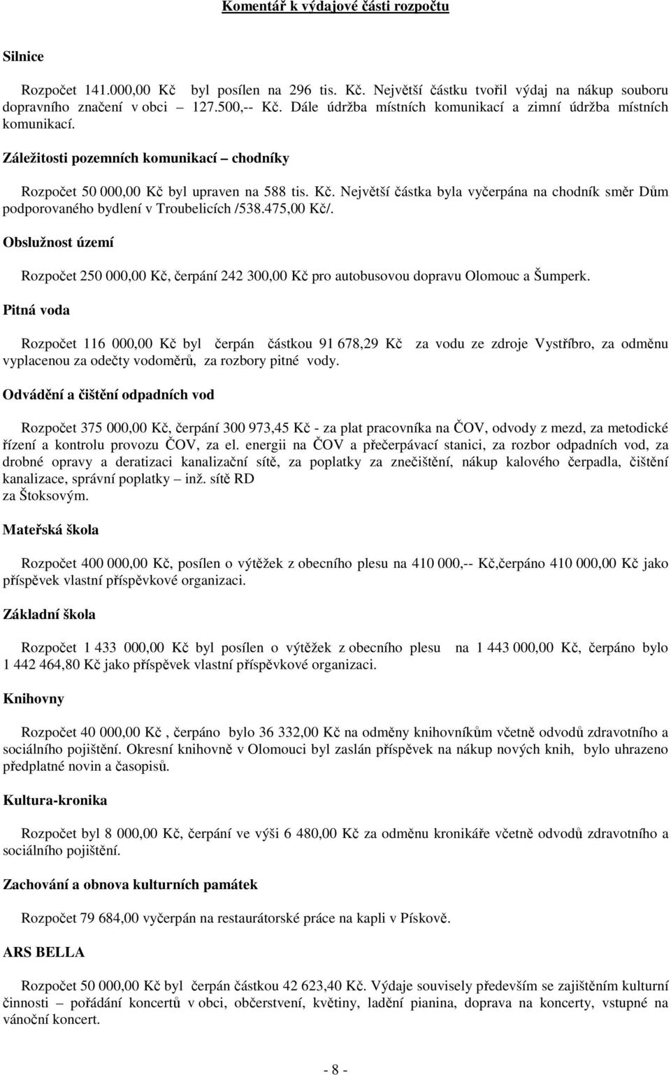 byl upraven na 588 tis. Kč. Největší částka byla vyčerpána na chodník směr Dům podporovaného bydlení v Troubelicích /538.475,00 Kč/.