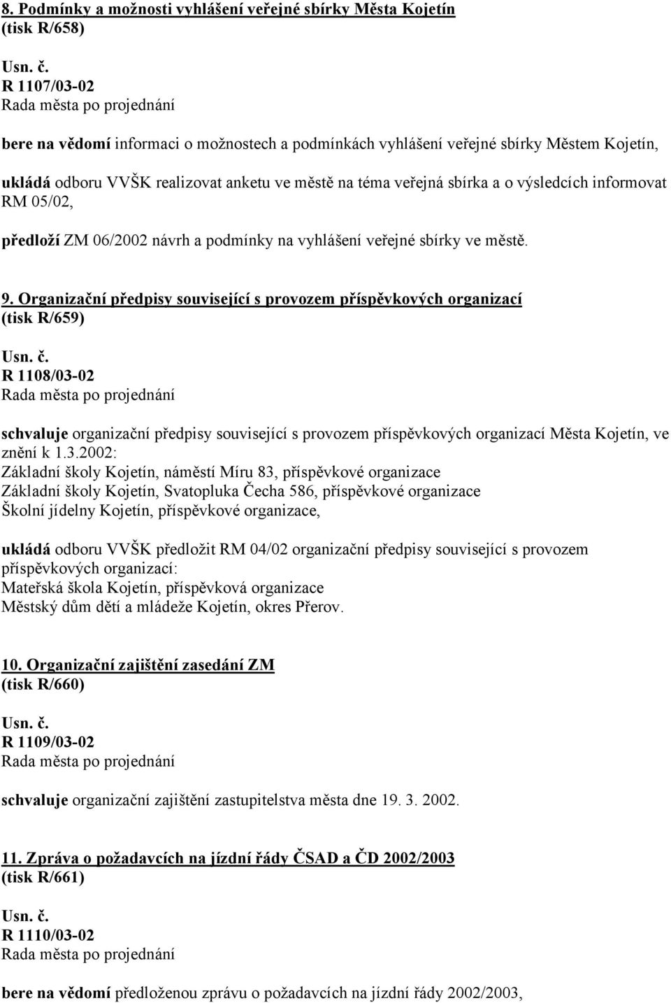 Organizační předpisy související s provozem příspěvkových organizací (tisk R/659) R 1108/03-02 schvaluje organizační předpisy související s provozem příspěvkových organizací Města Kojetín, ve znění k