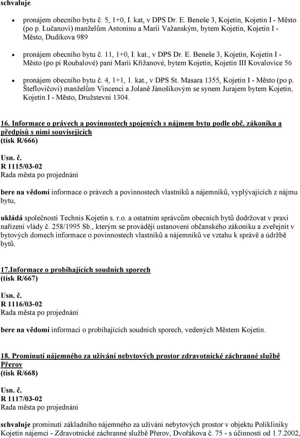 Beneše 3, Kojetín, Kojetín I - Město (po pí Roubalové) paní Marii Křižanové, bytem Kojetín, Kojetín III Kovalovice 56 pronájem obecního bytu č. 4, 1+1, 1. kat., v DPS St.