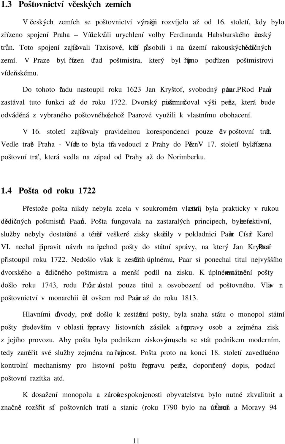 V Praze byl zřízen úřad poštmistra, který byl přímo podřízen poštmistrovi vídeňskému. Do tohoto úřadu nastoupil roku 1623 Jan Kryštof, svobodný pán Paar.