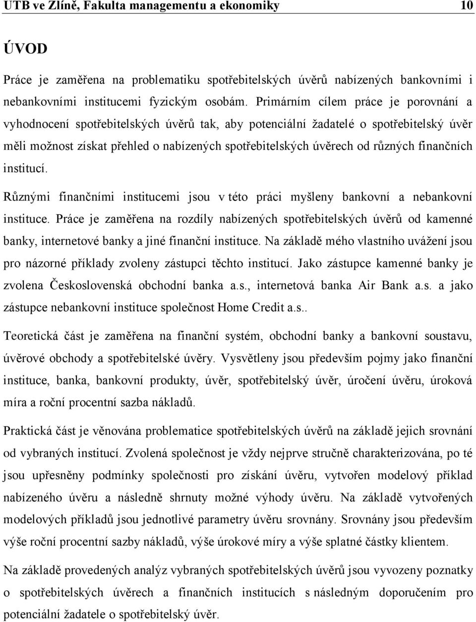 různých finančních institucí. Různými finančními institucemi jsou v této práci myšleny bankovní a nebankovní instituce.