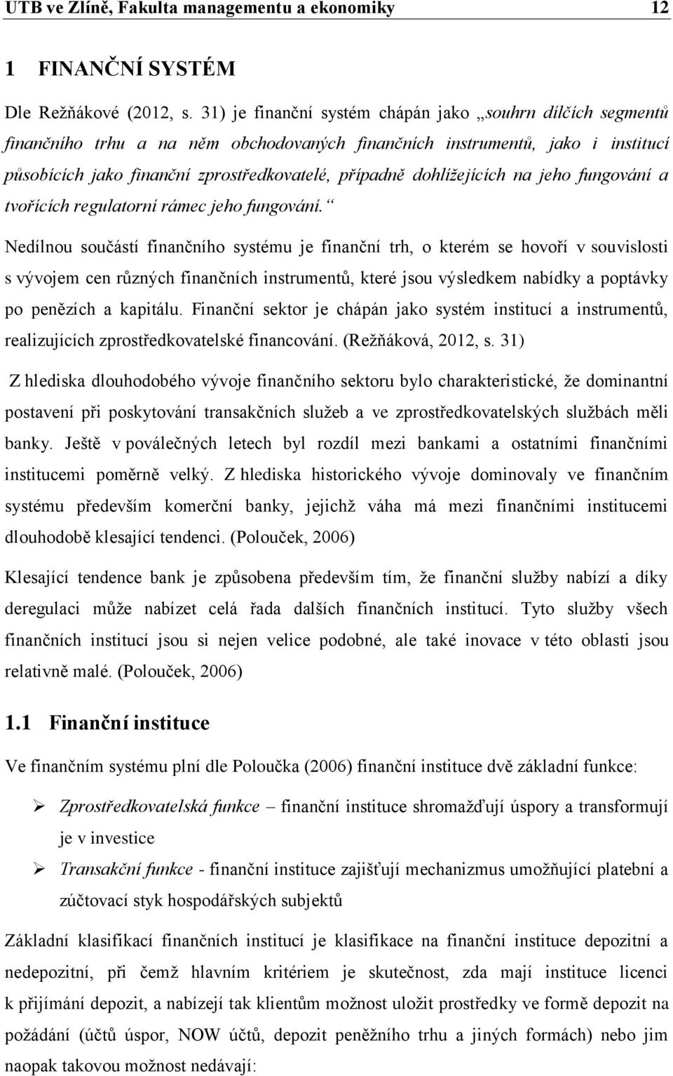 dohlížejících na jeho fungování a tvořících regulatorní rámec jeho fungování.