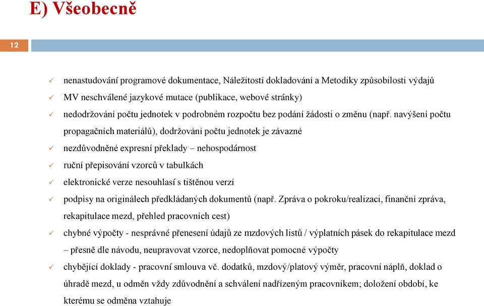 navýšení počtu propagačních materiálů), dodržování počtu jednotek je závazné nezdůvodněné expresní překlady nehospodárnost ruční přepisování vzorců v tabulkách elektronické verze nesouhlasí s