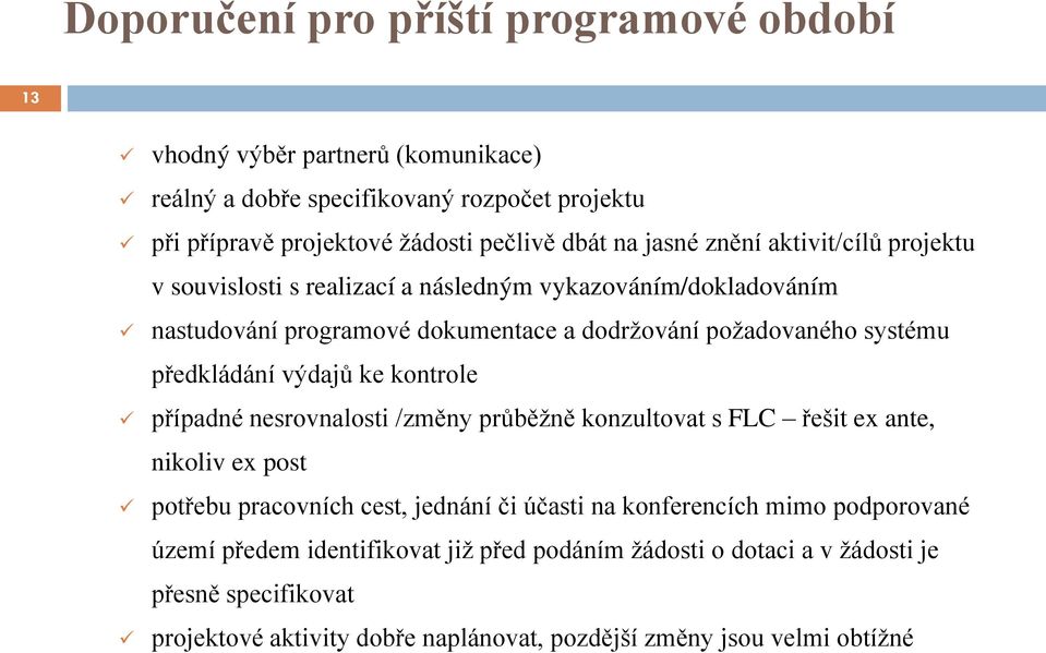 předkládání výdajů ke kontrole případné nesrovnalosti /změny průběžně konzultovat s FLC řešit ex ante, nikoliv ex post potřebu pracovních cest, jednání či účasti na