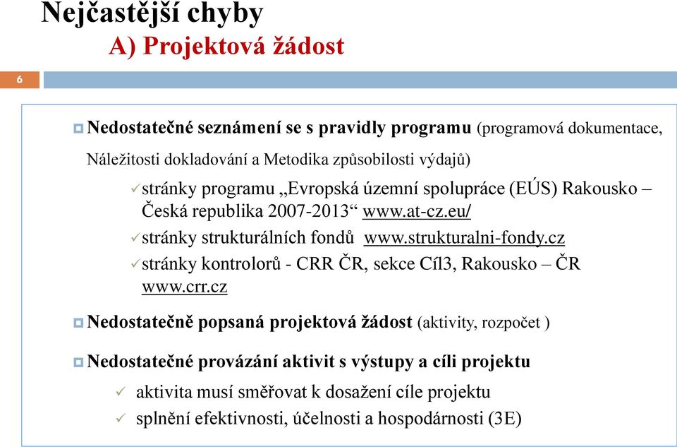 eu/ stránky strukturálních fondů www.strukturalni-fondy.cz stránky kontrolorů - CRR ČR, sekce Cíl3, Rakousko ČR www.crr.