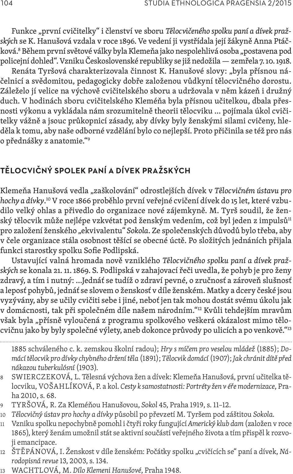 Vzniku Československé republiky se již nedožila zemřela 7. 10. 1918. Renáta Tyršová charakterizovala činnost K.