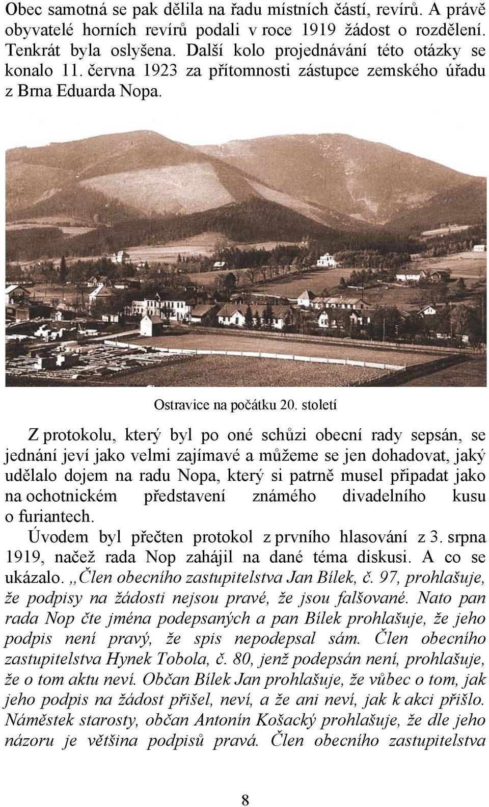 století Z protokolu, který byl po oné schůzi obecní rady sepsán, se jednání jeví jako velmi zajímavé a můžeme se jen dohadovat, jaký udělalo dojem na radu Nopa, který si patrně musel připadat jako na