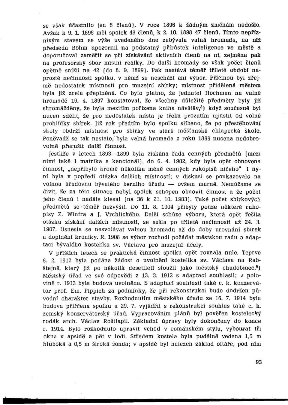 členů na ni, zejména pak: na profesorský sbor místní reálky. Do další hromady se však počet členů opětně snížil na 42 (do 8. 9. 1899).