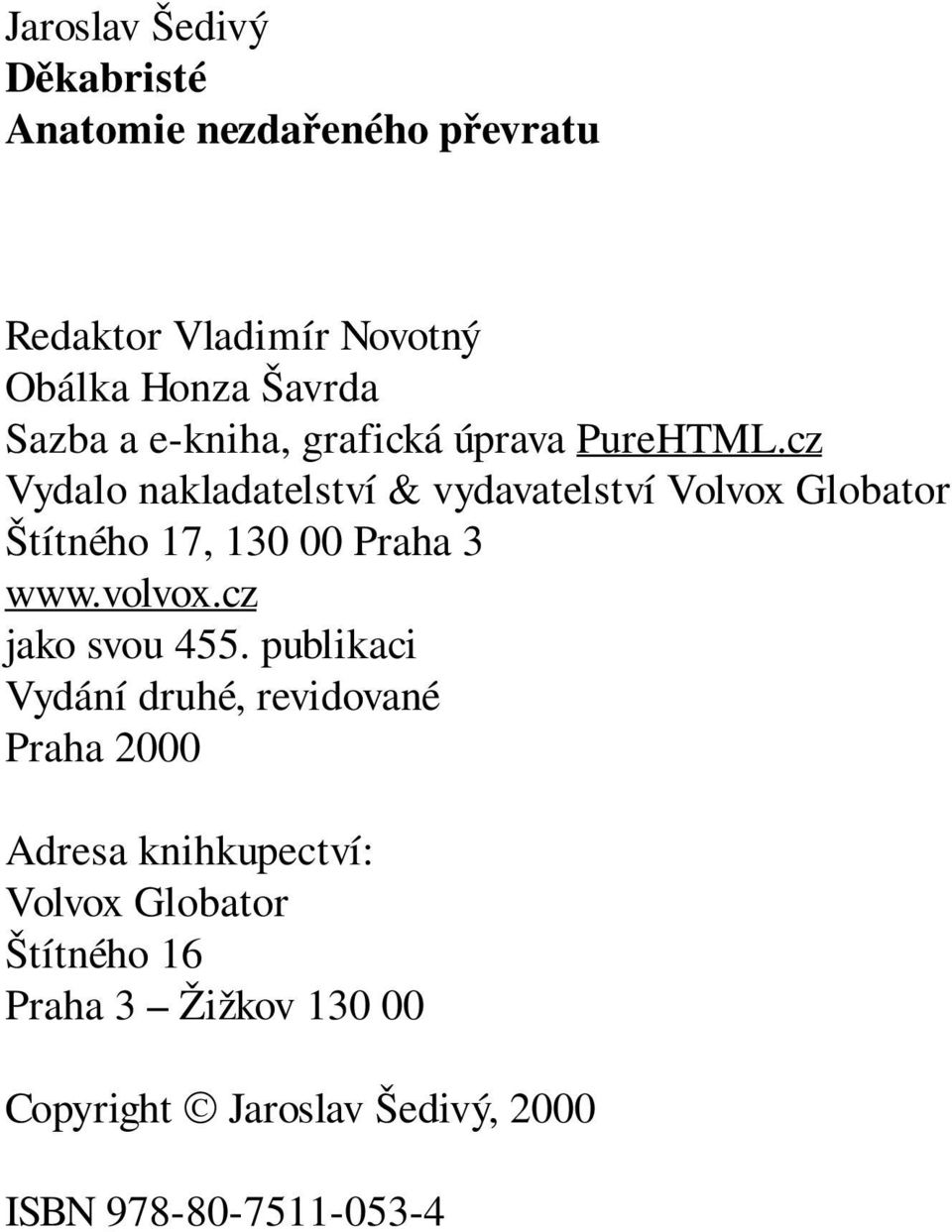 cz Vydalo nakladatelství & vydavatelství Volvox Globator Štítného 17, 130 00 Praha 3 www.volvox.