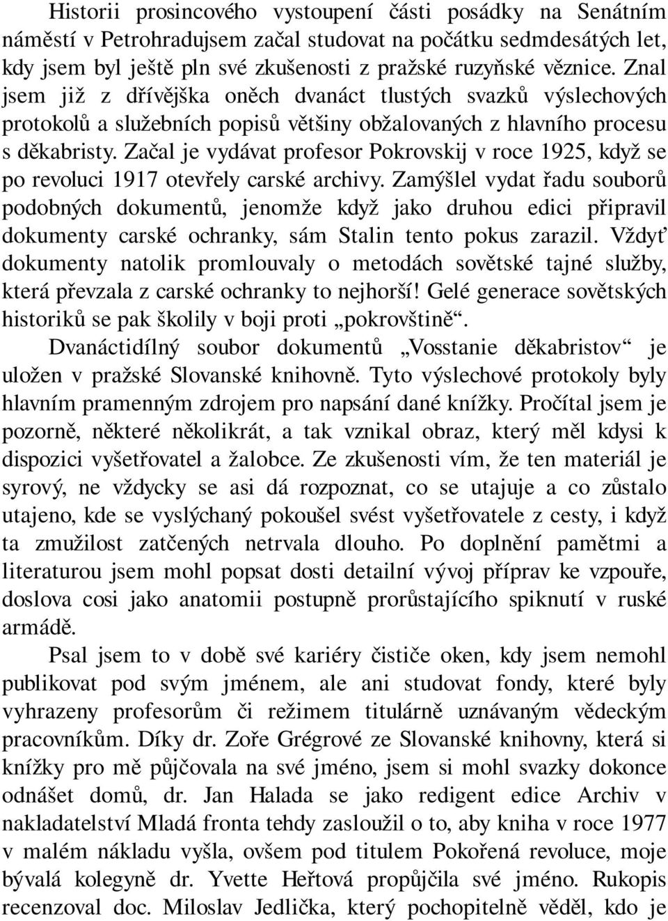 Začal je vydávat profesor Pokrovskij v roce 1925, když se po revoluci 1917 otevřely carské archivy.