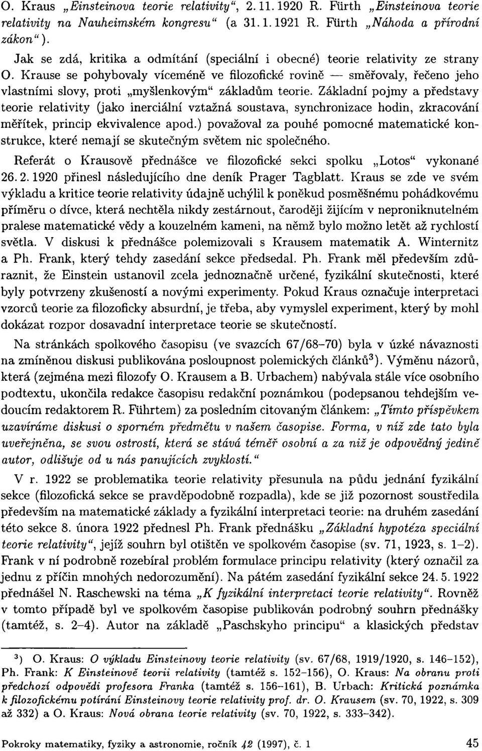 Krause se pohybovaly víceméně ve filozofické rovině směřovaly, řečeno jeho vlastními slovy, proti myšlenkovým" základům teorie.