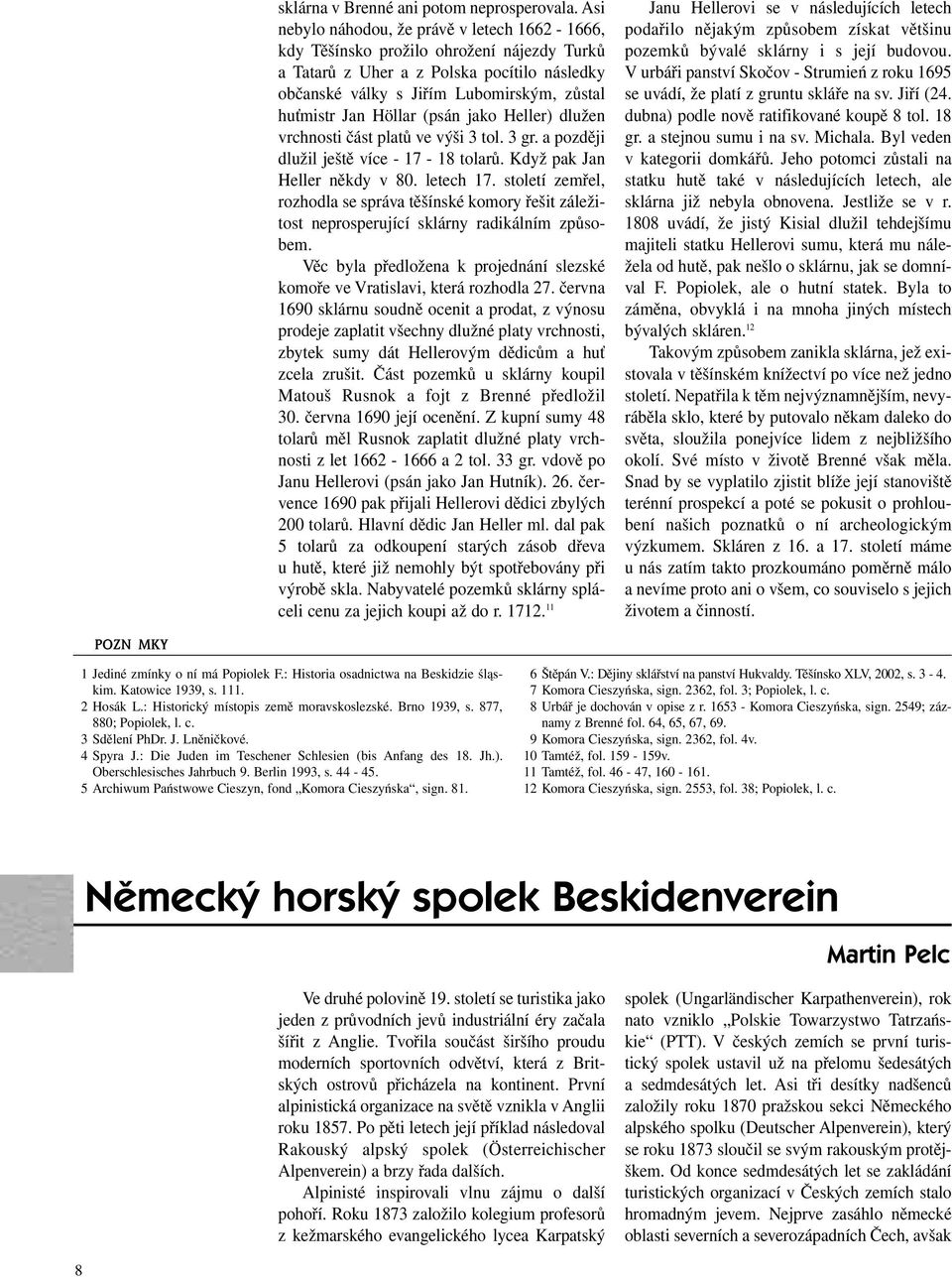 (psán jako Heller) dlužen vrchnosti část platů ve výši 3 tol. 3 gr. a později dlužil ještě více - 17-18 tolarů. Když pak Jan Heller někdy v 80. letech 17.