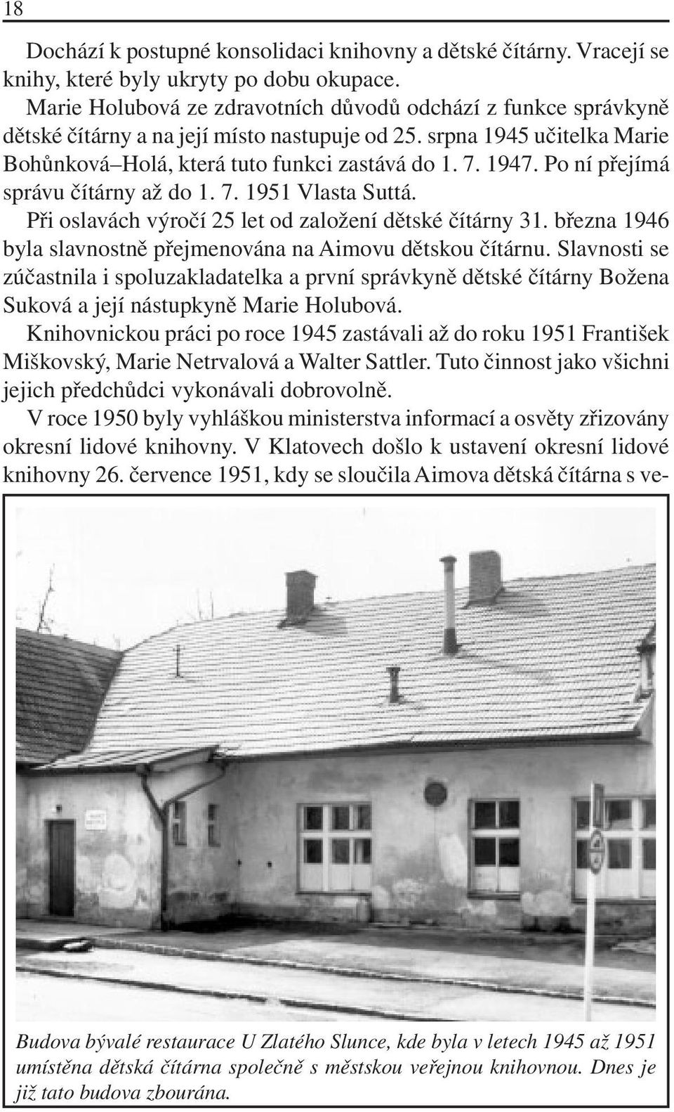 Po ní přejímá správu čítárny až do 1. 7. 1951 Vlasta Suttá. Při oslavách výročí 25 let od založení dětské čítárny 31. března 1946 byla slavnostně přejmenována na Aimovu dětskou čítárnu.