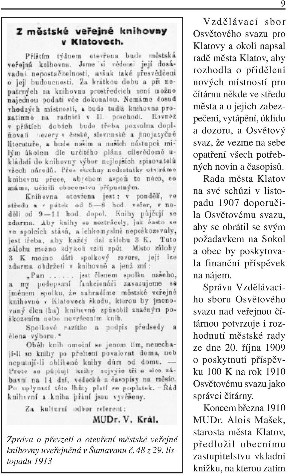 vytápění, úklidu a dozoru, a Osvětový svaz, že vezme na sebe opatření všech potřebných novin a časopisů.