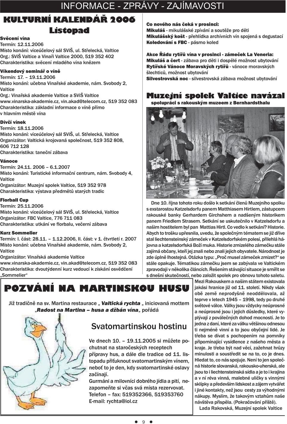 Svobody 2, Valtice Org.: Vinařská akademie Valtice a SViŠ Valtice www.vinarska-akademie.cz, vin.akad@telecom.