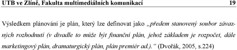 (v divadle to může být finanční plán, jehož základem je rozpočet, dále