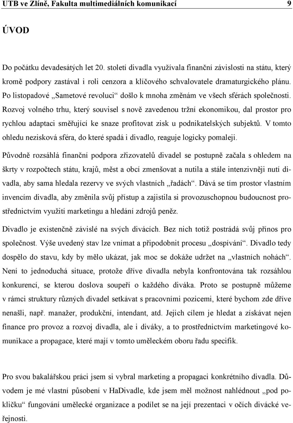 Po listopadové Sametové revoluci došlo k mnoha změnám ve všech sférách společnosti.