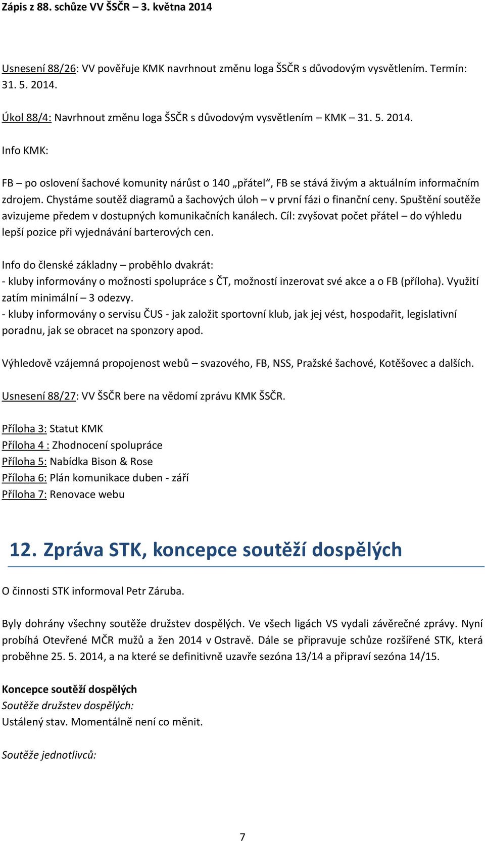 Chystáme soutěž diagramů a šachových úloh v první fázi o finanční ceny. Spuštění soutěže avizujeme předem v dostupných komunikačních kanálech.