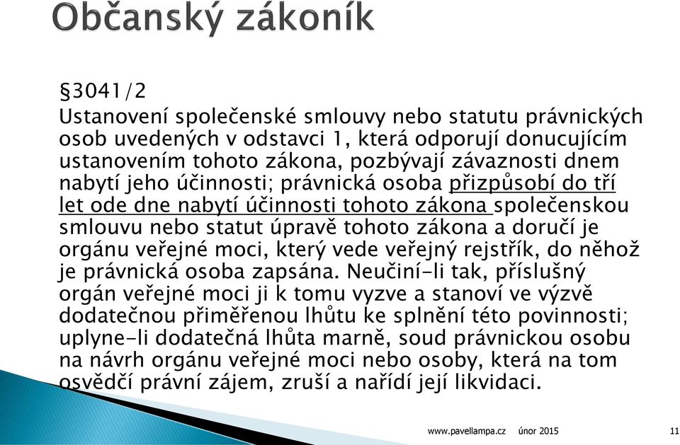 který vede veřejný rejstřík, do něhož je právnická osoba zapsána.