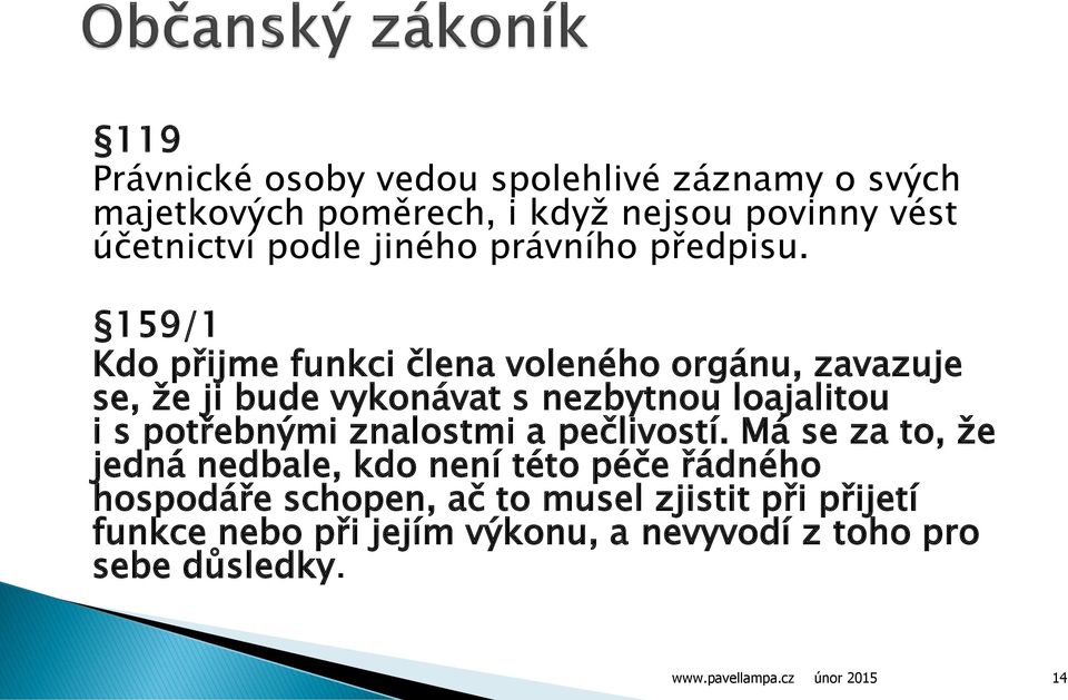 159/1 Kdo přijme funkci člena voleného orgánu, zavazuje se, že ji bude vykonávat s nezbytnou loajalitou i s