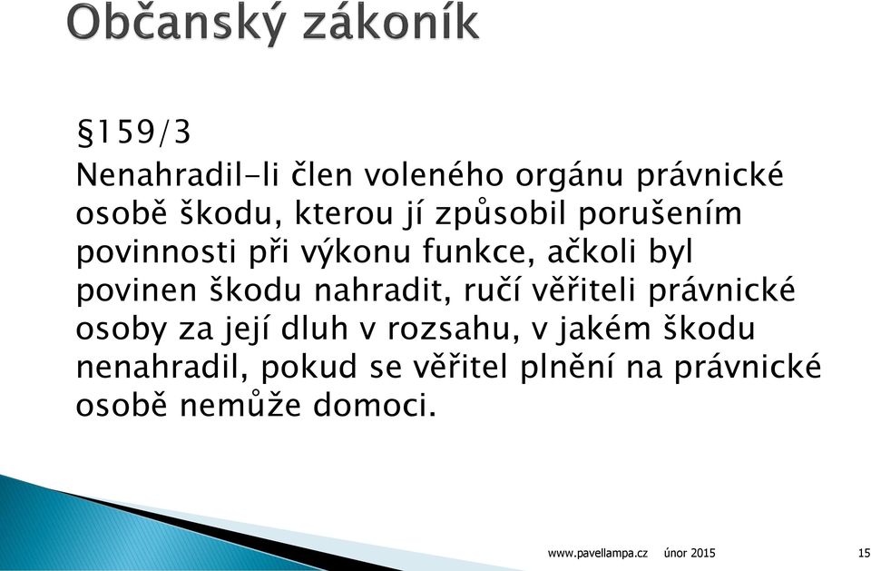 nahradit, ručí věřiteli právnické osoby za její dluh v rozsahu, v jakém