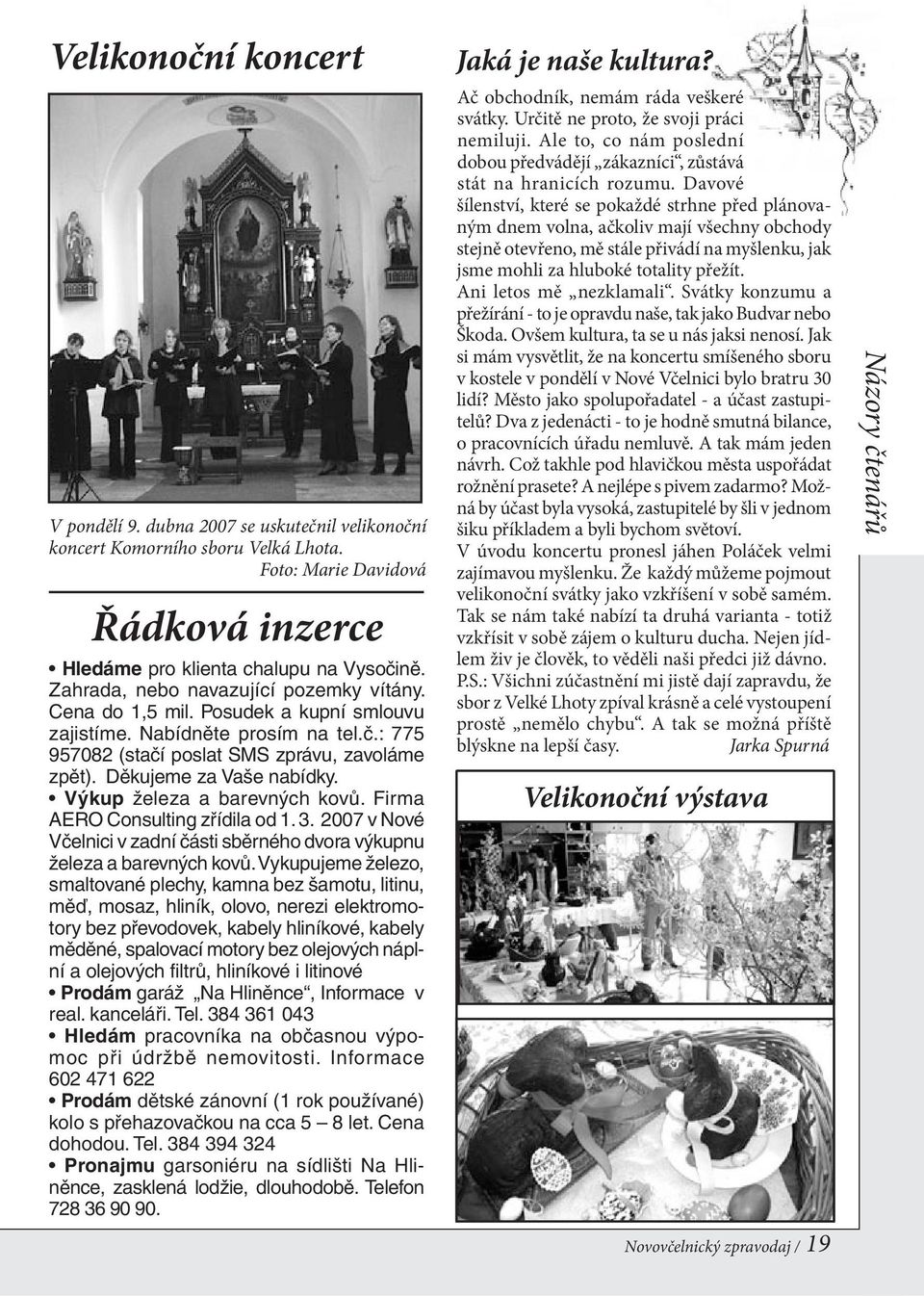 Výkup železa a barevných kovů. Firma AERO Consulting zřídila od 1. 3. 2007 v Nové Včelnici v zadní části sběrného dvora výkupnu železa a barevných kovů.