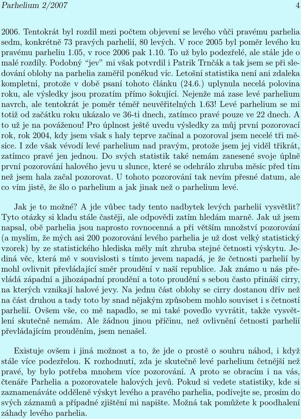 Letošní statistika není ani zdaleka kompletní, protože v době psaní tohoto článku (24.6.) uplynula necelá polovina roku, ale výsledky jsou prozatím přímo šokující.