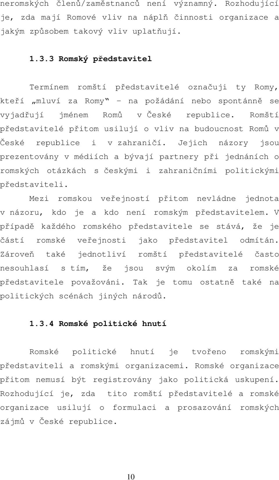 Romští představitelé přitom usilují o vliv na budoucnost Romů v České republice i v zahraničí.