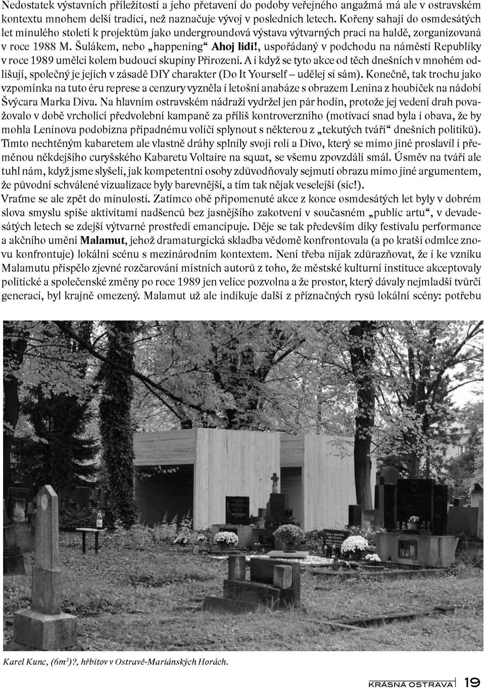 , uspořádaný v podchodu na náměstí Republiky v roce 1989 umělci kolem budoucí skupiny Přirození.