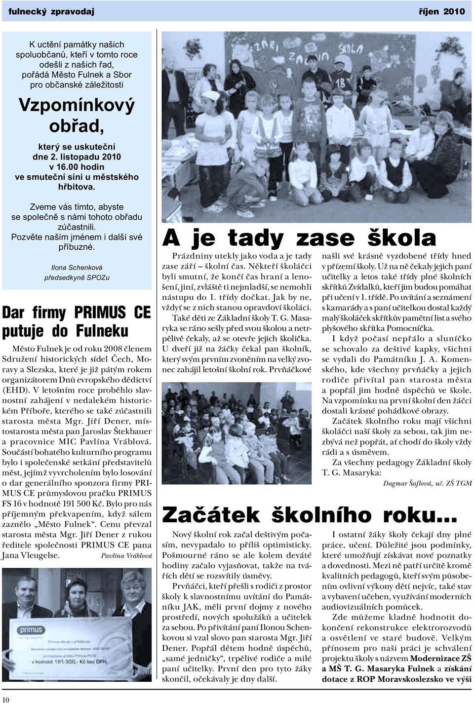 Ilona Schenková předsedkyně SPOZu Dar firmy PRIMUS CE putuje do Fulneku Město Fulnek je od roku 2008 členem Sdružení historických sídel Čech, Moravy a Slezska, které je již pátým rokem organizátorem