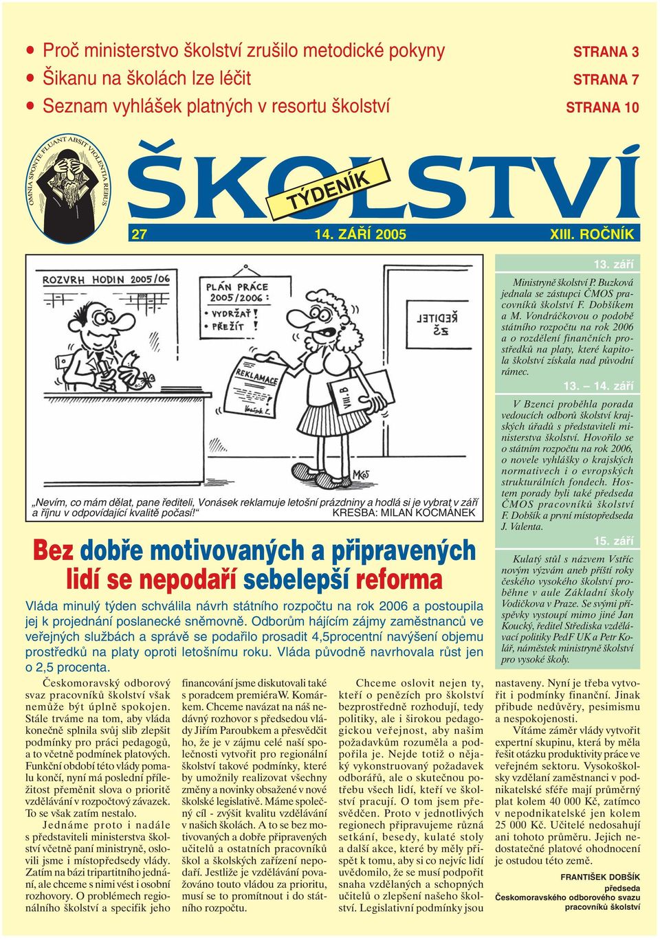 KRESBA: MILAN KOCMÁNEK Bez dobře motivovaných a připravených lidí se nepodaří sebelepší reforma Vláda minulý týden schválila návrh státního rozpočtu na rok 2006 a postoupila jej k projednání