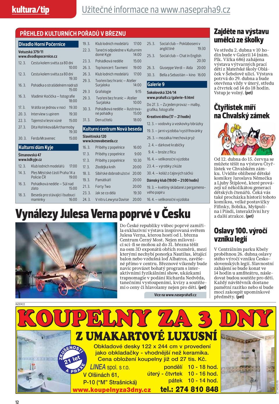 3. Ferda Mravenec 15:00 Kulturní dům Kyje Šimanovská 47 www.kdkyje.cz 12. 3. Klub lodních modelářů 17:00 14. 3. Ples Městské části Praha 14 a Policie ČR 19:00 16. 3. Pohádková neděle Sůl nad zlato 15:00 18.